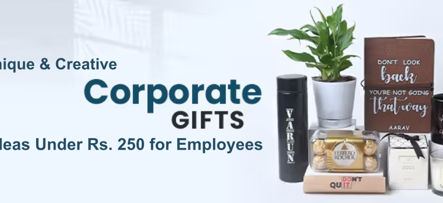 Unique and Creative Corporate Gift Ideas Under 250 Rupees For Employees