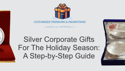 Silver Corporate Gifts For The Holiday Season: A Step-by-Step Guide