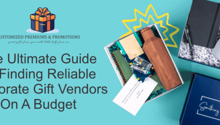The Ultimate Guide To Finding Reliable Corporate Gift Vendors On A Budget