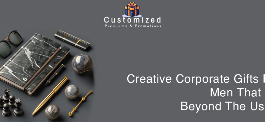 Creative Corporate Gifts for Men That Go Beyond the Usual