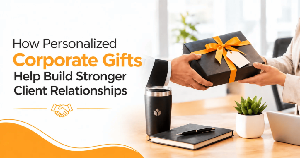 How Personalized Corporate Gifts Help Build Stronger Client Relationships